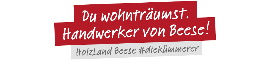 Schriftzug: Du wohnträumst. Handwerker von Beese! | HolzLand Beese Unna Schriftzug: Du wohnträumst. Handwerker von Beese! | HolzLand Beese Unna